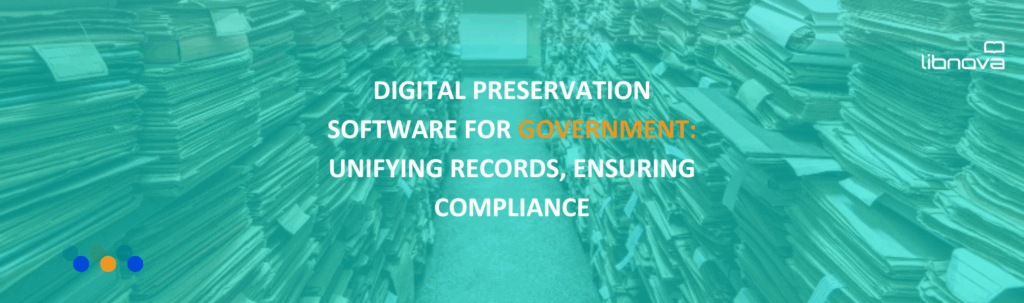 Digital Preservation Software for Government